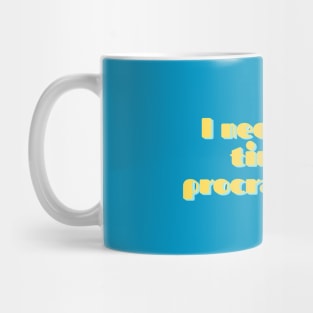 "I need more time to procrastinate" Text-based design Funny Saying Mug